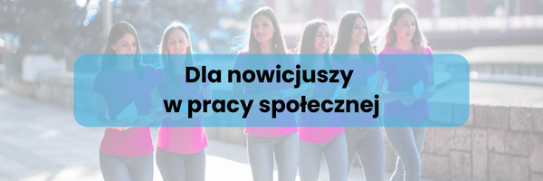 Dla nowicjuszy w pracy społecznej